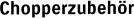 Chopperzubehör